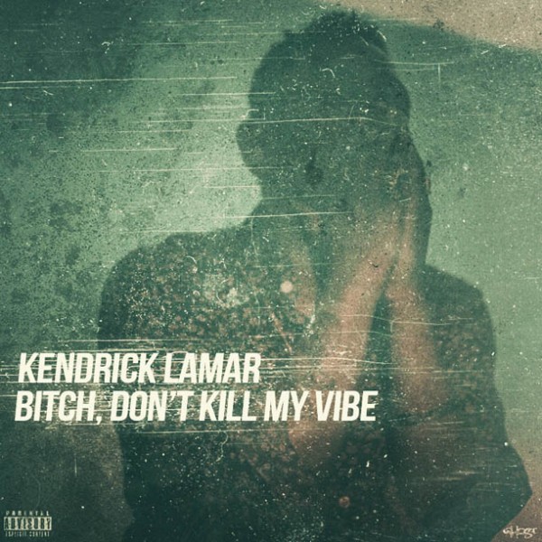 Kendrick-Lamar-Bitch-Dont-Kill-My-Vibe